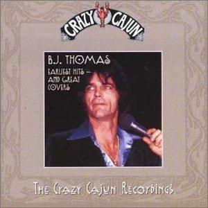 B.J. Thomas - Earliest Hits & Great Covers (The Crazy Cajun Recordings)