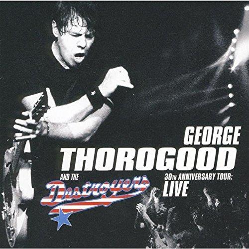 Thorogood, George / The Destroyers - 30th Anniversary Tour: Live