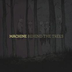 Machine - Behind The Trees