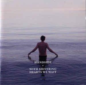 Blindside - With Shivering Hearts We Wait