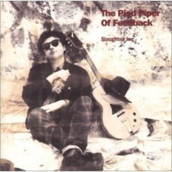 Slaughter Joe - The Pied Piper Of Feedback CREATION REC