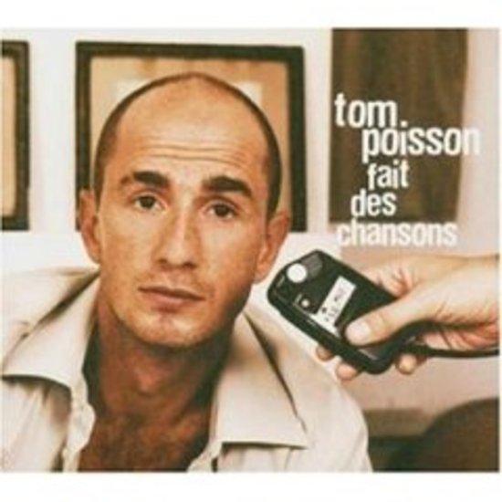 Poisson, Tom - fait des chansons