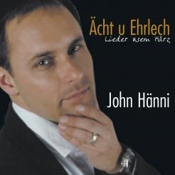 Hänni, John - Ächt u Ehrlich Lieder usem Härz SCHWYTZERDÜTSCH