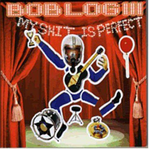Bob Log III - My Shit Is Perfect