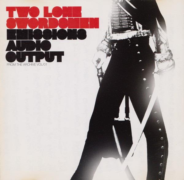 Two Lone Swordsmen - Emissions Audio Output - From The Archive Vol/01