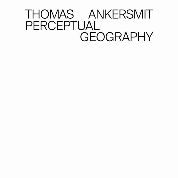 Ankersmit, Thomas - Perceptual Geography