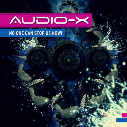 Audio X - No One Can Stop Us Now!