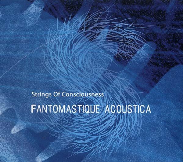 Strings Of Consciousness - Fantomastique Acoustica