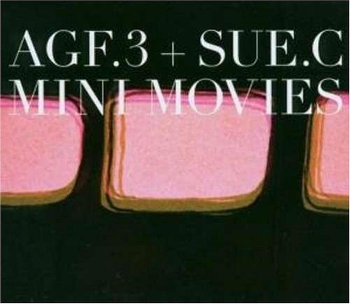 AGF.3 + Sue.C - Mini Movies