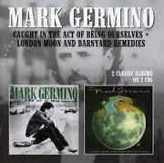 Germino, Mark - Caught In The Act Of Being Ourselves / London Moon And Barnyard Remedies