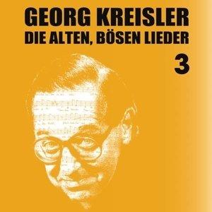 Kreisler, Georg - Die Alten, Bösen Lieder 3