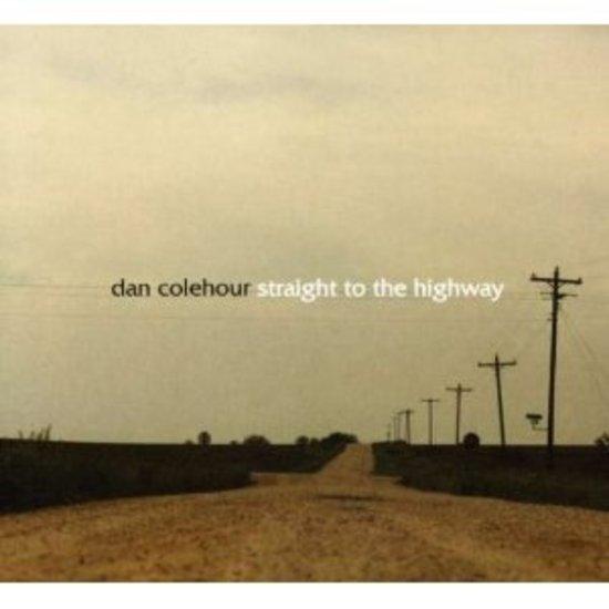 Colehour, Dan - Straight to the Highway