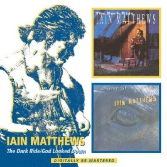 Matthews, Iain - The Dark Ride / God Looked Down