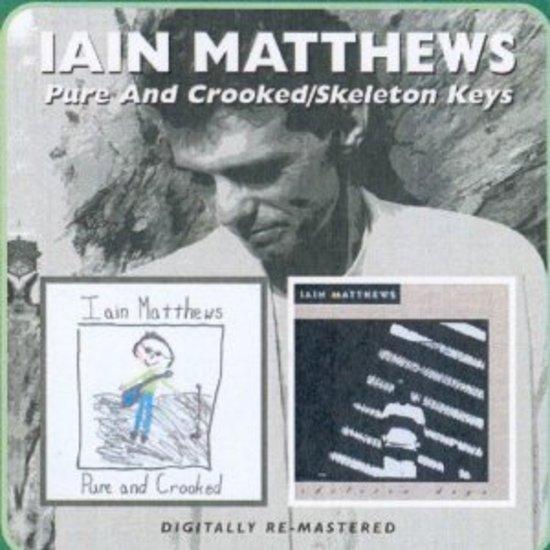 Matthews, Iain - Pure and Crooked / Skeleton Keys