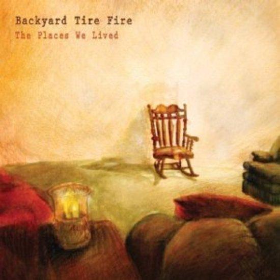 Backyard Tire Fire - The Place We Lived