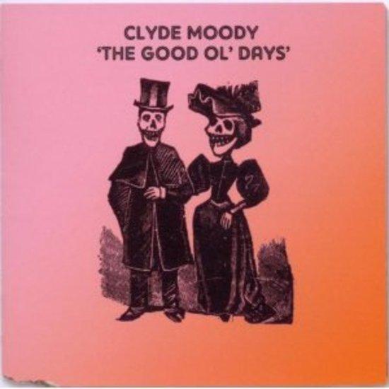 Moody, Clyde - The Good Ol' Days