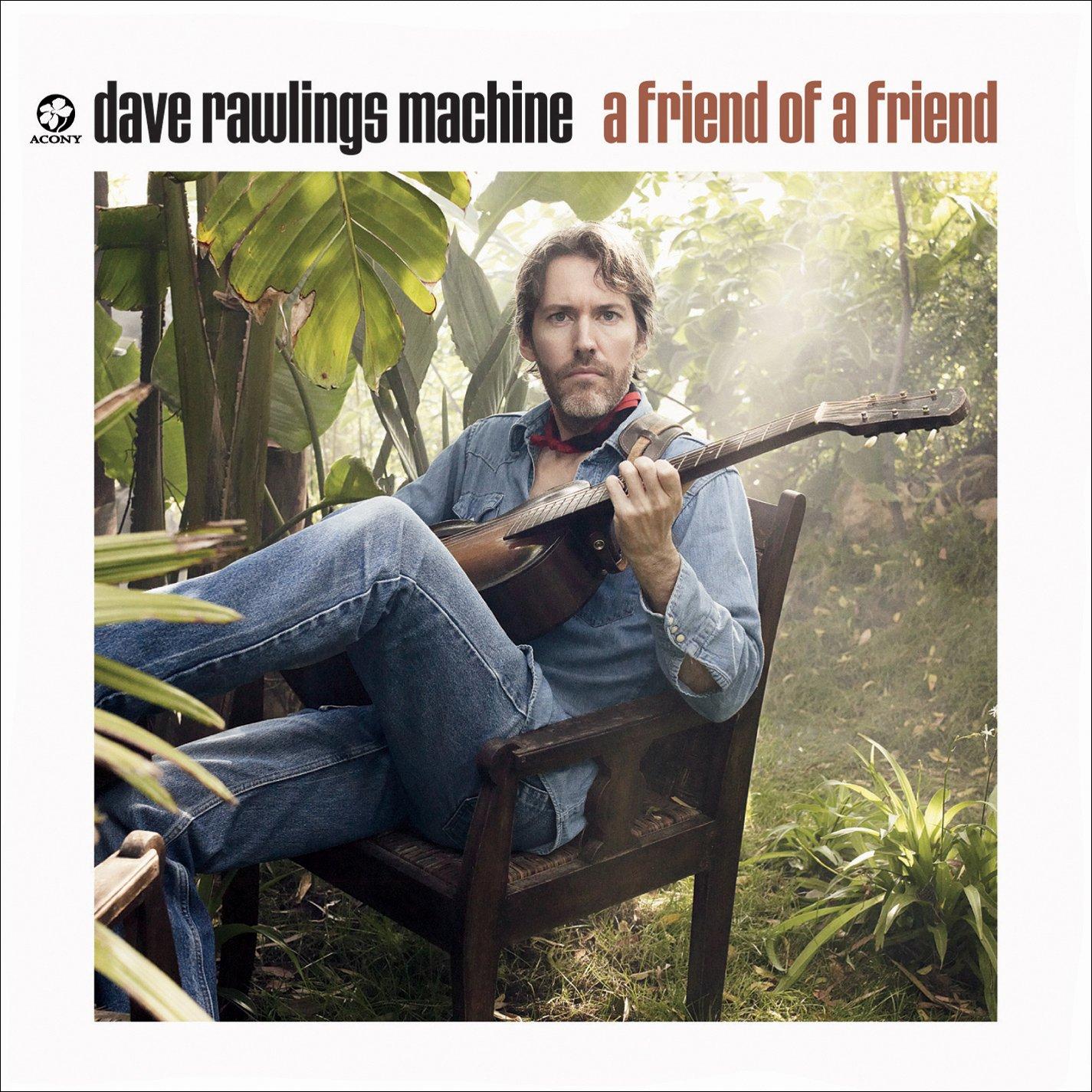 Dave Rawlings Machine - A Friend Of A Friend GILLIAN WELCH BRIGHT EYES