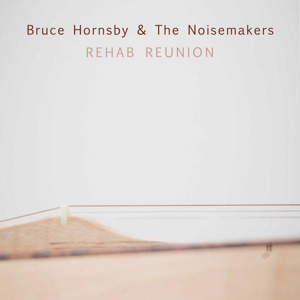 Hornsby, Bruce And The Noisemakers - Rehab Reunion BON IVER