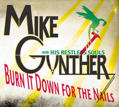 Gunther, Mike & His Restless Souls - Burn It Down For The Nails