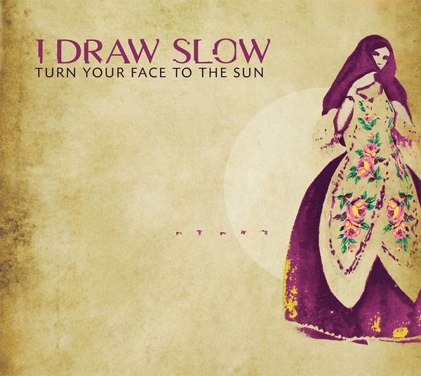 I Draw Slow - Turn Your Face To The Sun