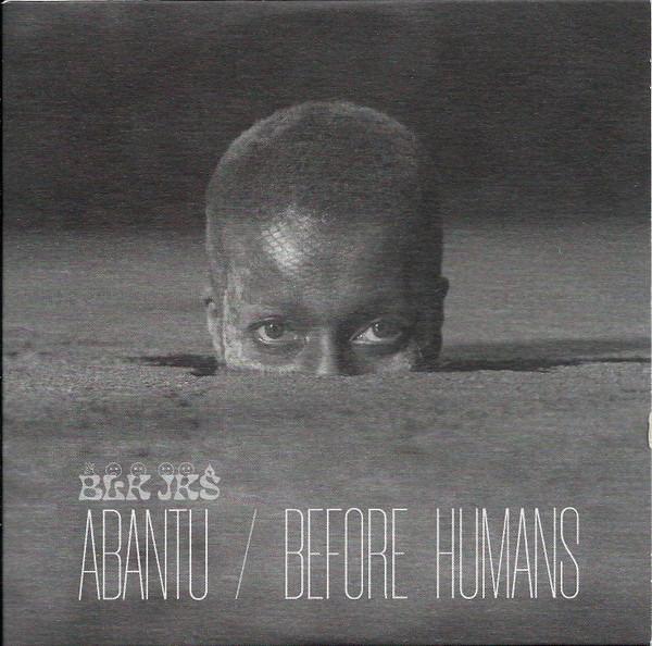 BLK JKS - Abantu / Before Humans