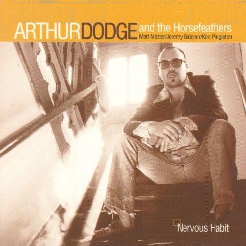 Dodge, Arthur and The Horsefeathers - Nervous Habit