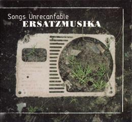 ErsatzMusika - Songs Unrecantable