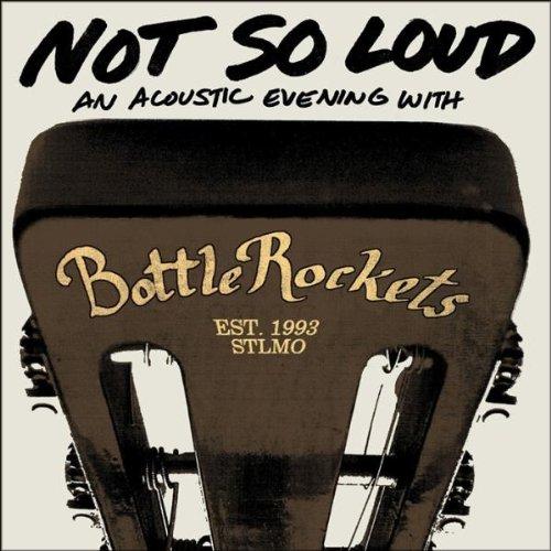 Bottle Rockets - Not So Loud BRIAN HENNEMAN