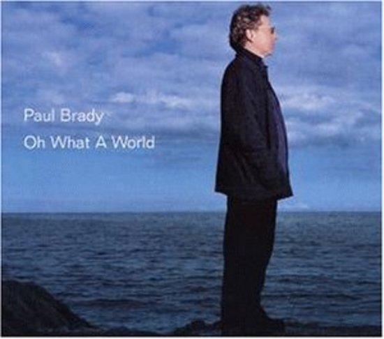 Brady, Paul - Oh What A World