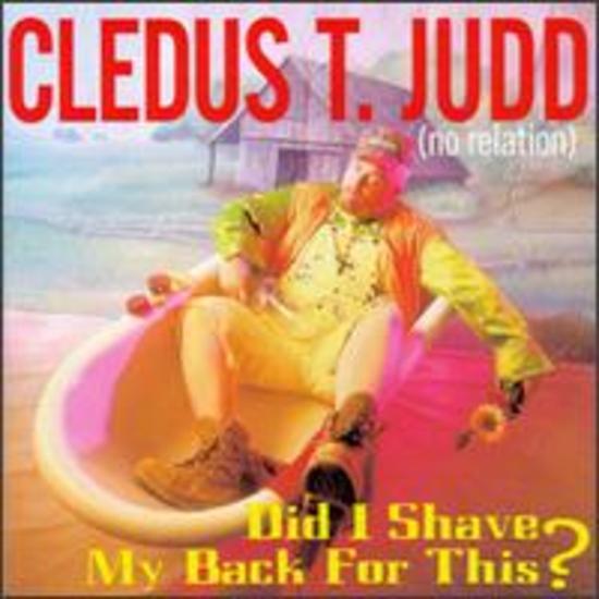 Judd, Cledus T. - Did I shave my Back for this?