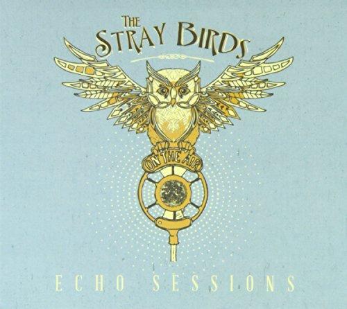 Stray Birds, The - Echo Sessions
