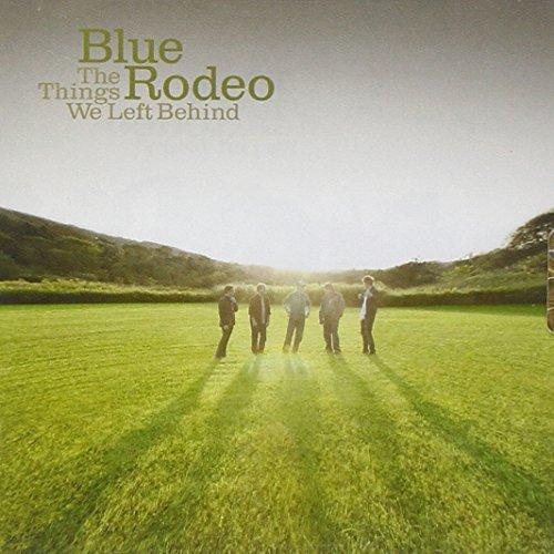 Blue Rodeo - The Things We Left Behind