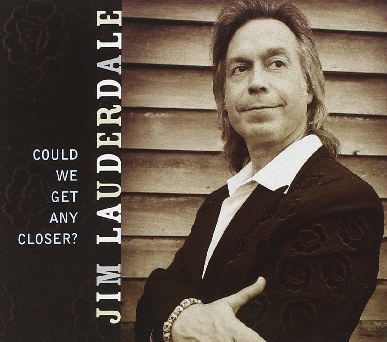 Lauderdale, Jim - Could We Get Any Closer?