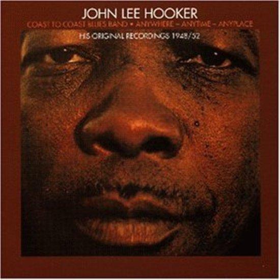 Hooker, John Lee - Anywhere - Anytime - Anyplace - His Original Recordings 1948/52