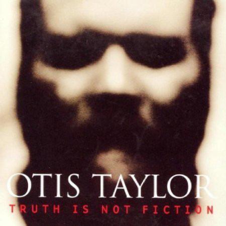 Taylor, Otis - Truth Is Not Fiction