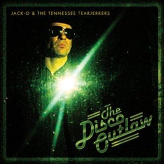 Jack-O & the Tennessee Tearjerkers - The Disco Outlaw