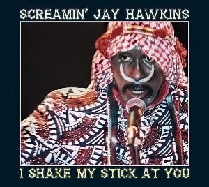 Screamin' Jay Hawkins - I Shake My Stick At You