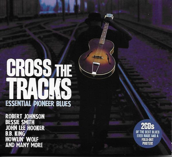 VA - Cross The Tracks - Essential Pioneer Blues