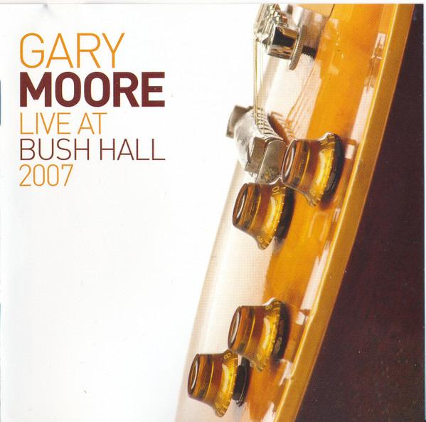 Moore, Gary - Live At Bush Hall 2007