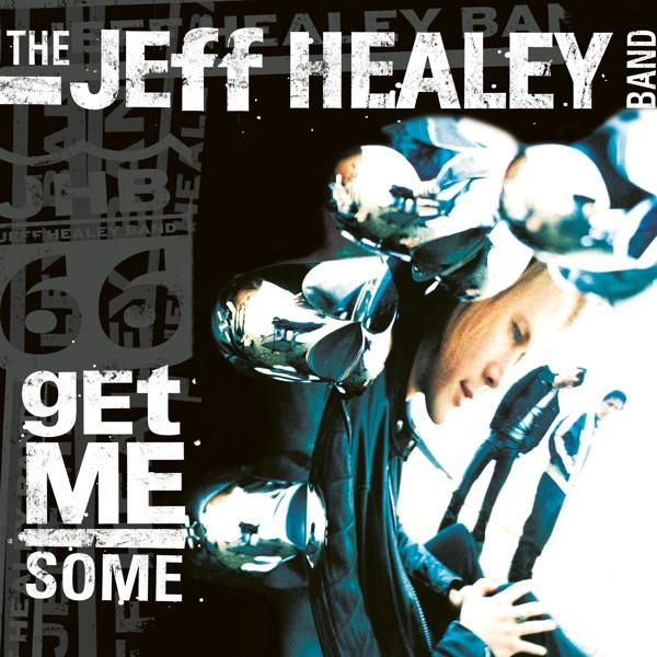 Jeff Healey Band, The - Get Me Some