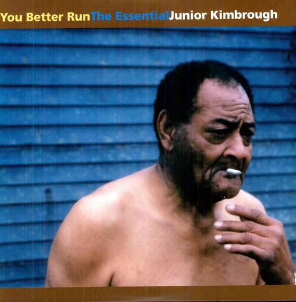 Kimbrough, Junior - You Better Run (The Essential Junior Kimbrough)