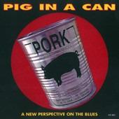 Pig In A Can - A New Perspective On The Blues