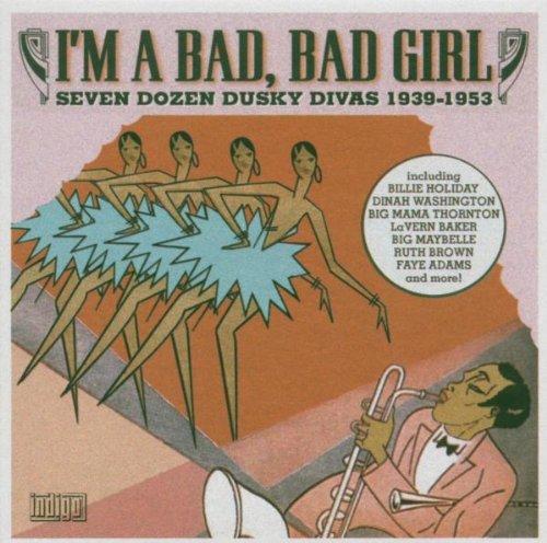 VA - I'm a Bad, Bad Girl: Seven Dozen Dusky Divas 1939-1952