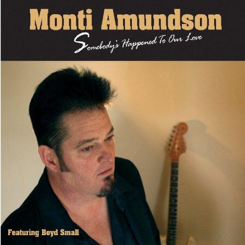 Amundson, Monti - Somebody's Happened to Our Love BOYD SMALL