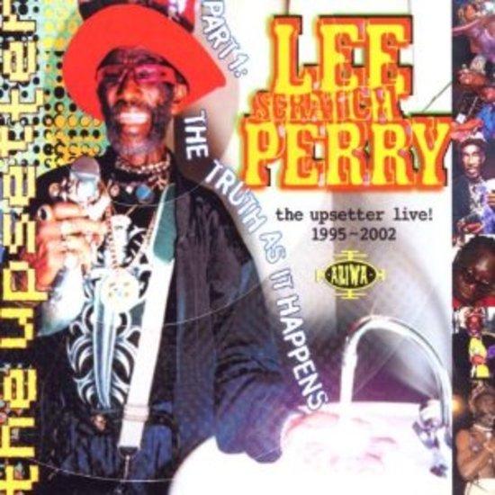 Perry, Lee Scratch - The Upsetter Live! 1995-2002 [Part One: The Truth As It Happens]