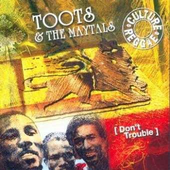 Toots & The Maytals - Don't Trouble