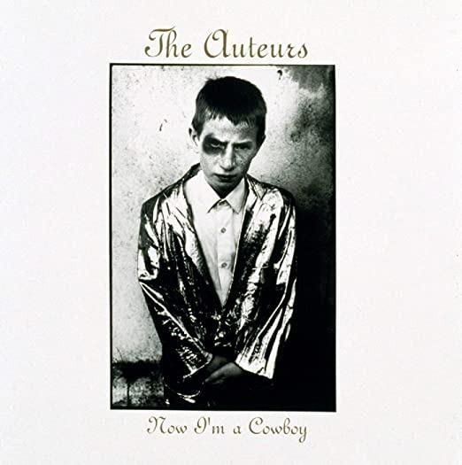 Auteurs, The - Now I'm a Cowboy EXPANDED