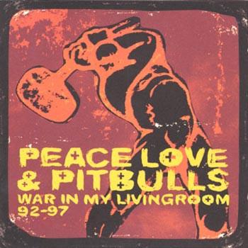 Peace, Love And Pitbulls - War In My Livingroom 92-97