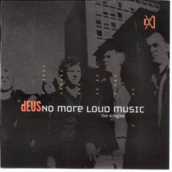dEUS - No More Loud Music the Singles