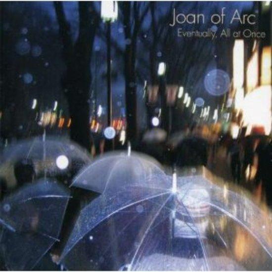 Joan of Arc - Eventually, All At Once